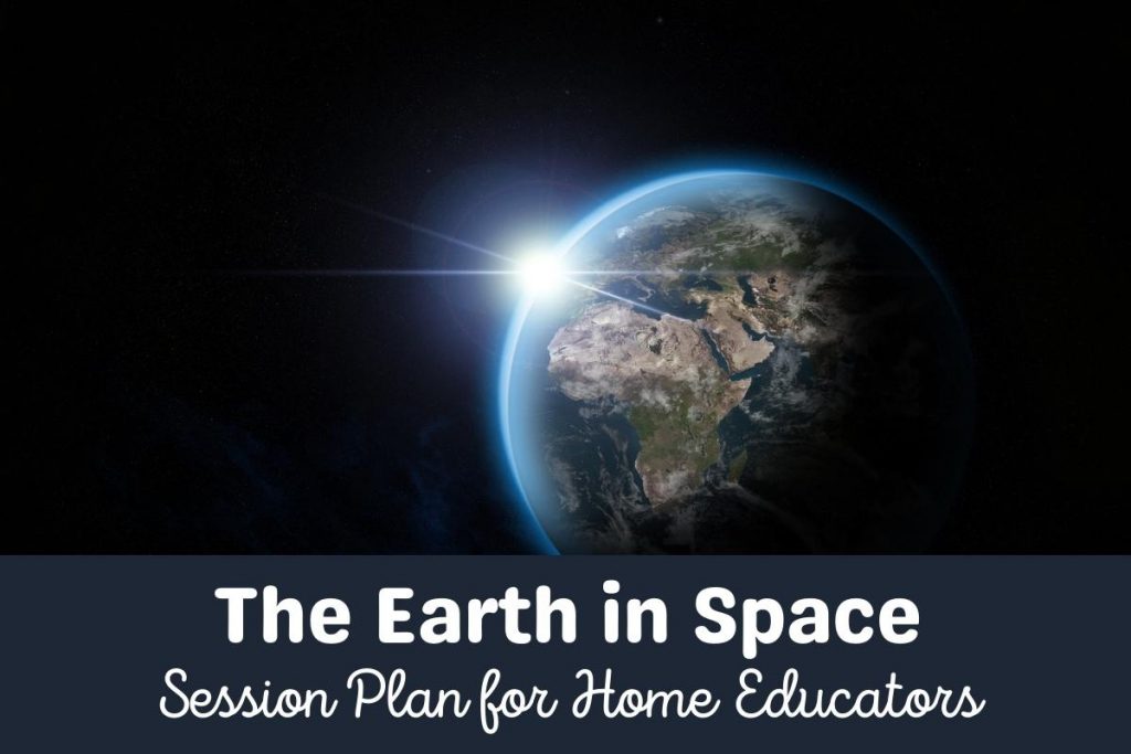 Image of the Earth from Space with text below reading The Earth in Space Session Plan for Home Educators