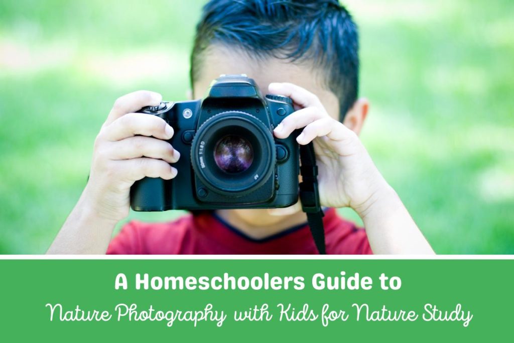 A young boy holding a digital SLR camera outside taking photos. Text underneath the image reads A Homeschoolers guide to nature photography with kids for nature study.