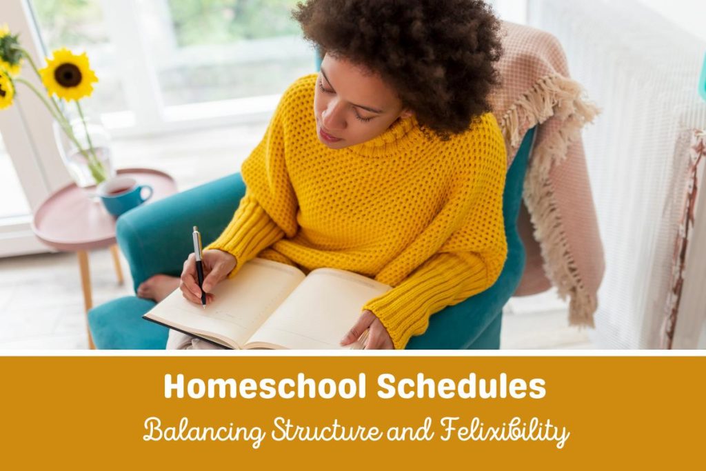 A mom sitting with her journal planning for the next homeschool year. Text below reads Homeschool Schedules Balancing Structure and Flexibility.