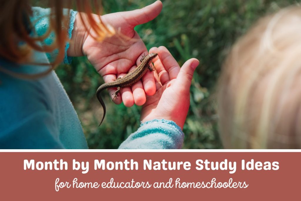 A young girl holding a lizard in her hands with another child watching. The text reads Month by Month Nature Study Ideas for Home Educators and Homeschoolers.