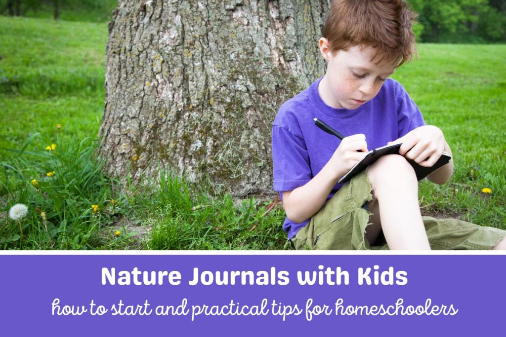 A child in shorts and tshirts leaning against a tree filling in a nature journal. Text underneath reads Nature Journals with Kids How to start and practical tips for homeschoolers.