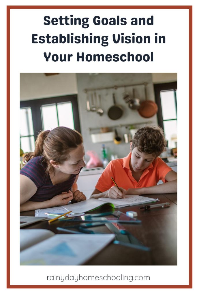 Pinterest Image for a post on Setting Goals and Establishing Vision in your Homeschool.