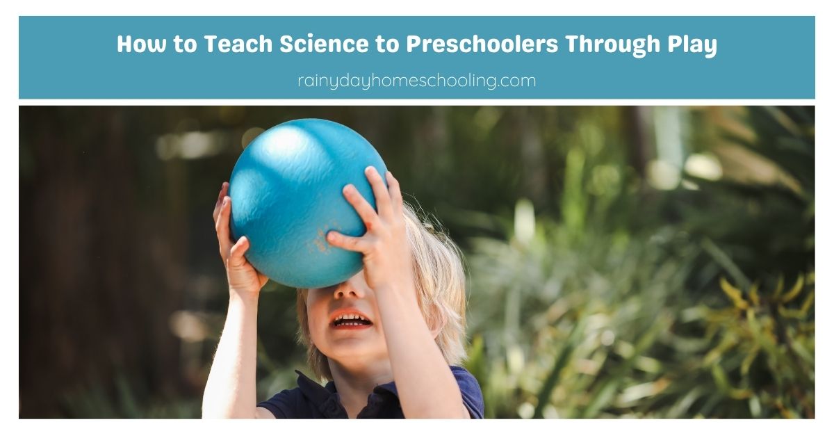 How to Teach Science to Preschoolers Through Play - Rainy Day Homeschooling